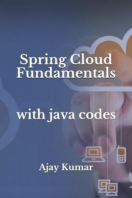 Spring Cloud Fundamentals: With Java Codes by Kumar, Ajay