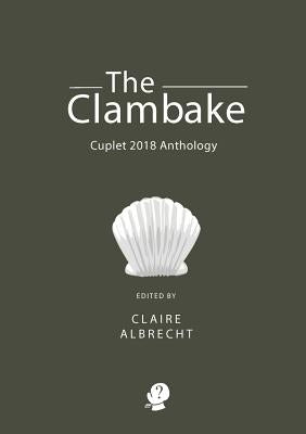 The Clambake: Cuplet 2018 Anthology by Albrecht, Claire