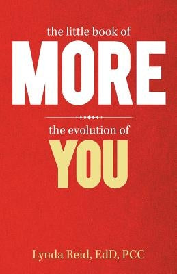 The Little Book of More: The Evolution of You by Reid Edd Pcc, Lynda