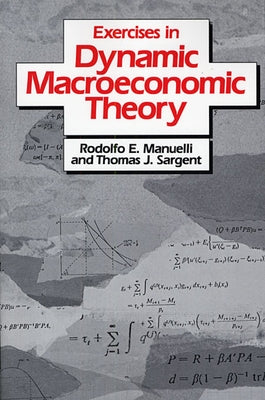 Excercises in Dynamic Macroeconomic Theory by Manuelli, Rodolfo E.