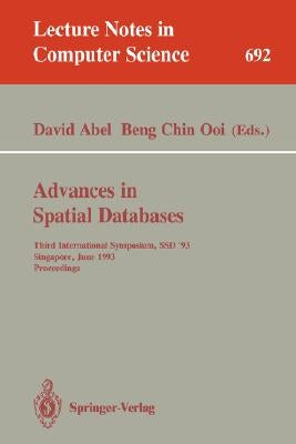 Advances in Spatial Databases: Third International Symposium, Ssd '93, Singapore, June 23-25, 1993. Proceedings by Abel, David