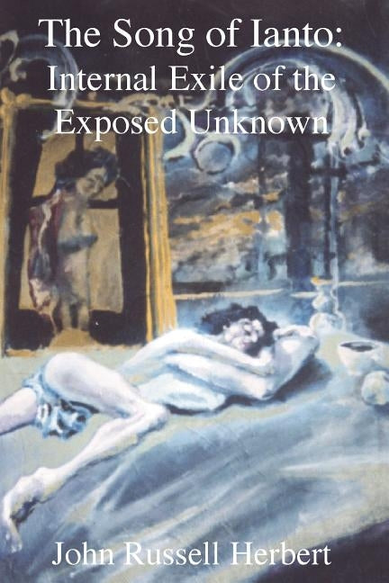 The Song of Ianto: Internal Exile of the Exposed Unknown by Herbert, John Russell