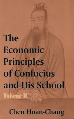 The Economics Principles of Confucius and His School (Volume Two) by Huan-Chang, Chen