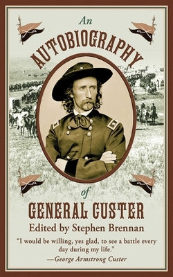 An Autobiography of General Custer by Brennan, Stephen