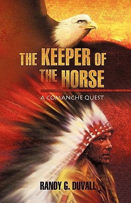 The Keeper of the Horse: A Comanche Quest by Duvall, R. G.