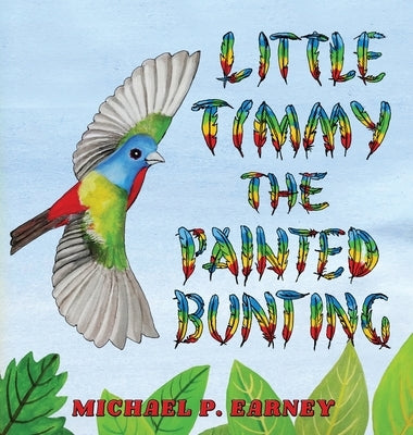 Little Timmy the Painted Bunting by Earney, Michael P.
