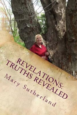 Revelations: Truths Revealed: The Untold Story of Giants, Ancient Mound Builders, the Followers of Horus and Secret Societies of No by Sutherland, Mary