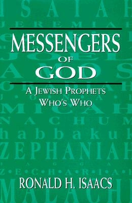 Messengers of God: A Jewish Prophets Who's Who by Isaacs, Ronald H.