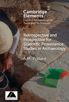 Retrospective and Prospective for Scientific Provenance Studies in Archaeology by Pollard, A. M.