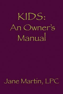 Kids: An Owner's Manual by Martin, Jane