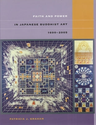 Faith and Power in Japanese Buddhist Art, 1600-2005 by Graham, Patricia J.