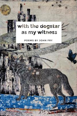 With the Dogstar as My Witness by Fry, John