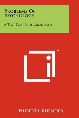 Problems of Psychology: A Text for Undergraduates by Gruender, Hubert