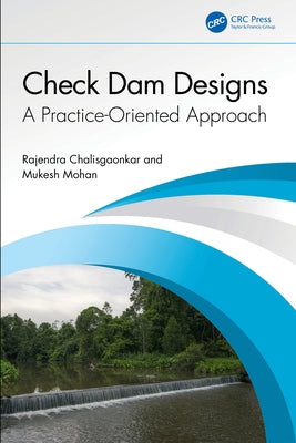 Check Dam Designs: A Practice-Oriented Approach by Chalisgaonkar, Rajendra