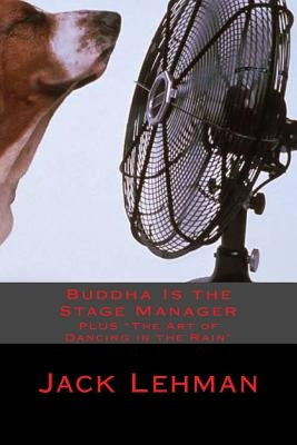 Buddha Is the Stage Manager: PLUS "The Art of Dancing in the Rain" by Lehman, Jack