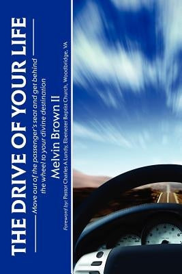 The Drive of Your Life by Brown, Melvin, II