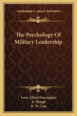 The Psychology of Military Leadership by Pennington, Leon Alfred