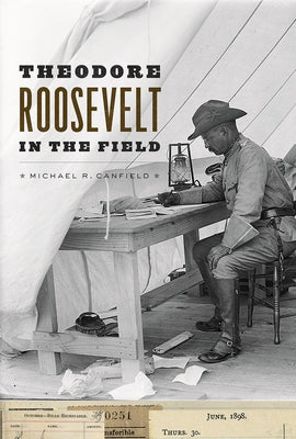 Theodore Roosevelt in the Field by Canfield, Michael R.