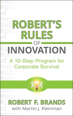 Robert's Rules of Innovation: A 10-Step Program for Corporate Survival by Brands, Robert F.