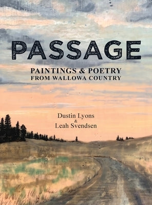 Passage: Paintings and Poetry from Wallowa Country by Lyons, Dustin