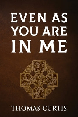 Even As You Are In Me by Curtis, Thomas