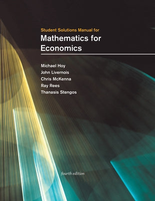 Student Solutions Manual for Mathematics for Economics, Fourth Edition by Hoy, Michael