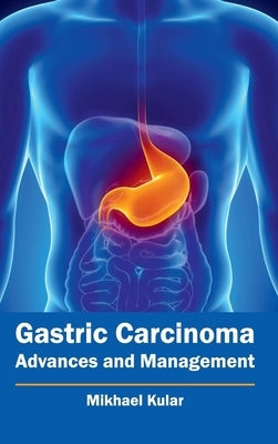 Gastric Carcinoma: Advances and Management by Kular, Mikhael