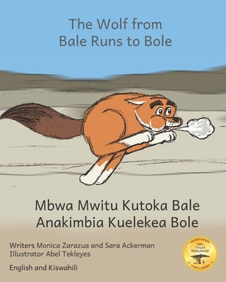 The Wolf From Bale Runs to Bole: A Country Wolf Visits the City in Kiswahili and English by Ackerman, Sara