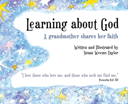 Learning About God: A Grandmother Shares Her Faith by Taylor, Susan Weems