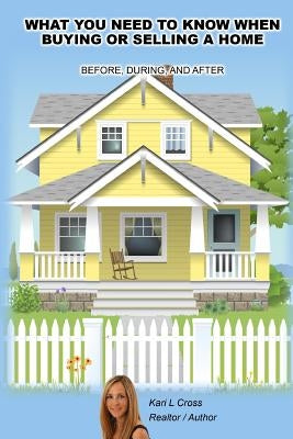 What you need to know when buying or selling a home by Cross, Kari L.