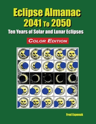 Eclipse Almanac 2041 to 2050 - Color Edition by Espenak, Fred