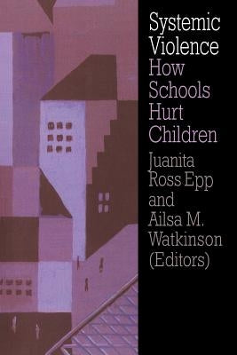 Systemic Violence: How Schools Hurt Children by Epp, Juanita Ross