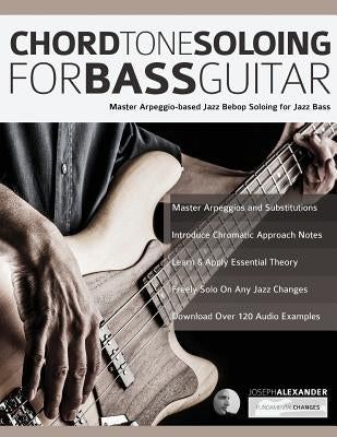 Chord Tone Soloing for Bass Guitar by Alexander, Joseph