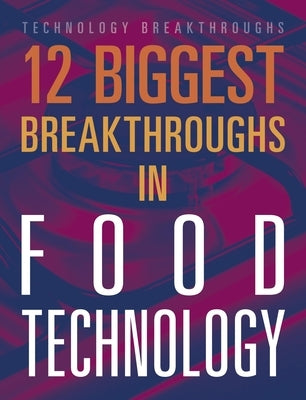 12 Biggest Breakthroughs in Food Technology by Ventura, Marne