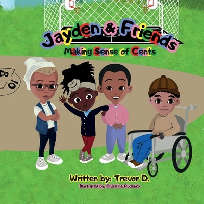 Jayden & Friends: Making Sense of Cents by D, Trevor