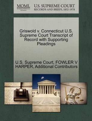 Griswold v. Connecticut U.S. Supreme Court Transcript of Record with Supporting Pleadings by U S Supreme Court