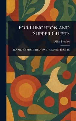 For Luncheon and Supper Guests by Bradley, Alice