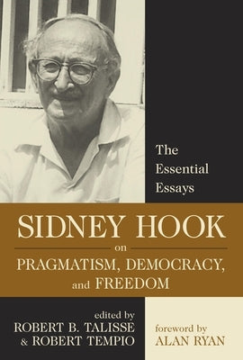 Sidney Hook on Pragmatism Democracy and by Talisse