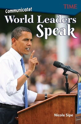 Communicate!: World Leaders Speak: World Leaders Speak by Sipe, Nicole