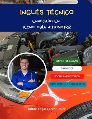 Inglés Técnico: Enfocado En Tecnología Automotriz by Gálvez, Edgar Green