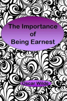 The Importance of Being Earnest: A Trivial Comedy for Serious People by Wilde, Oscar