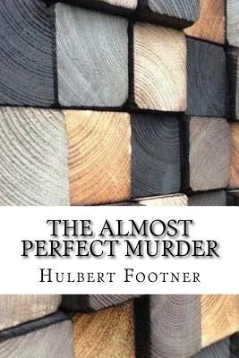 The Almost Perfect Murder by Footner, Hulbert