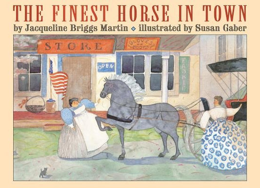 The Finest Horse in Town by Martin, Jacqueline Briggs