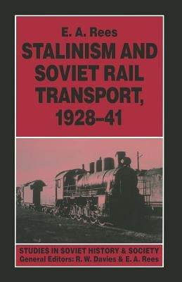 Stalinism and Soviet Rail Transport, 1928-41 by Rees, E. A.