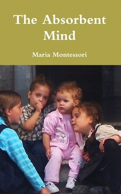 The Absorbent Mind by Montessori, Maria