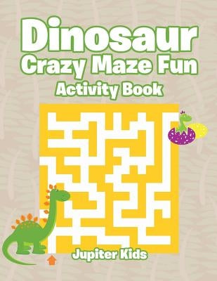 Dinosaur Crazy Maze Fun Activity Book by Jupiter Kids