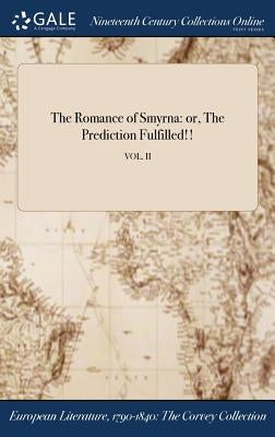 The Romance of Smyrna: or, The Prediction Fulfilled!!; VOL. II by Anonymous
