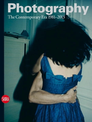 Photography: The Contemporary Era 1981-2013 by Guadagnini, Walter