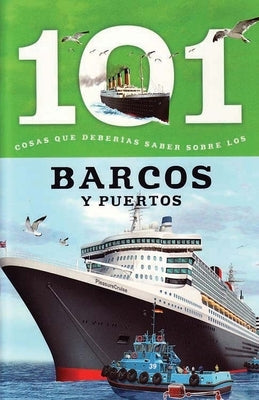 Barcos Y Puertos: 101 Cosas Que Deberias Saber Sobre Los ( Boats and Ports: 101 Facts ) by Editor