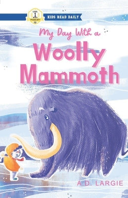 My Day With A Wooly Mammoth by Largie, A. D.